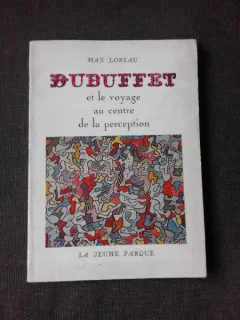 DUBUFFET ET LE VOYAGE AU CENTRE DE LA PERCEPTION - MAX LOREAU  (CARTE IN LIMBA FRANCEZA)