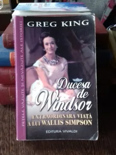 DUCESA DE WINDSOR: extraordinara viata a lui Wallis Simpson - GREG KING
