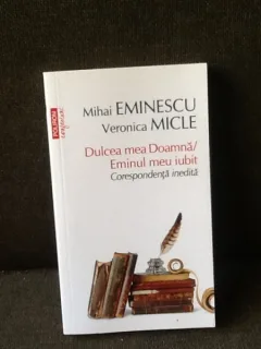 Dulcea mea doamna/ Eminul meu iubit. Corespondenta inedita - Mihai Eminescu, Veronica Micle