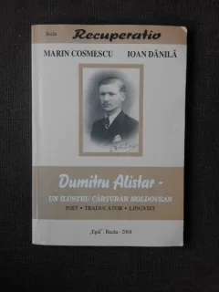 DUMITRU ALISTAR, UN ILUSTRU CARTURAR MOLDOVEAN - MARIN COSMESCU, IOAN DANILA  (CU DEDICATIA LUI IOAN DANILA)