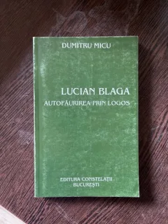 Dumitru Micu - Lucian Blaga. Autofaurirea prin logos