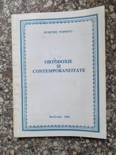 Dumitru Popescu - Ortodoxie si Contemporaneitate