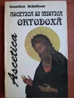 Dumitru Staniloae - Ascetica si mistica ortodoxa