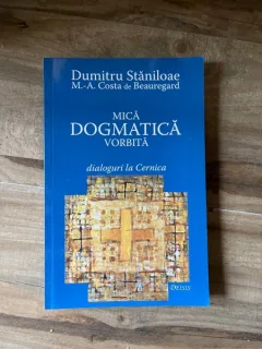 Dumitru Staniloae - Mica dogmatica vorbita. Dialoguri la Cernica