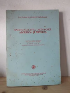 Dumitru Staniloae - Spiritualitatea Ortodoxa Ascetica si Mistica