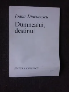 DUMNEALUI, DESTINUL - IOANA DIACONESCU  (CU DEDICATIA AUTOAREI)