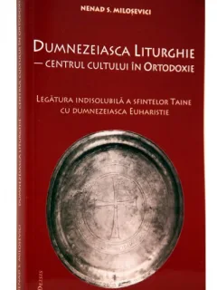 DUMNEZEIASCA LITURGHIE- CENTRUL CULTULUI IN ORTODOXIE - NENAD S. MILOSEVICI