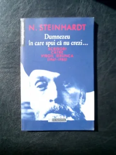 Dumnezeu in care spui ca nu crezi scrisori catre Virgil Ierunca (1967-1983) - N. Steinhardt
