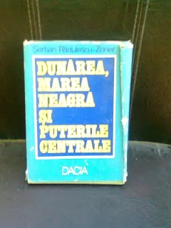 DUNAREA, MAREA NEAGRA SI PUTERILE CENTRALE - SERBAN RADULESCU ZONER