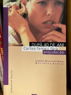 Dupa 40 de ani - Cartea femeii fara prejudecati - Josette Rousselet - Blanc, Marianne Buhler