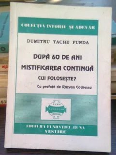 Dupa 60 de ani mistificarea continua - Dumitru Tache Funda