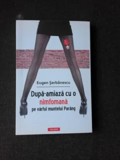 DUPA-AMIAZA CU O NIMFOMANA PE VARFUL MUNTELUI PARANG - EUGEN SERBANESCU  (CU DEDICATIE PENTRU NICOLAE MANOLESCU)