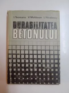 DURABILITATEA BETONULUI de I. TEODOREANU , L. NICOLESCU, 1982
