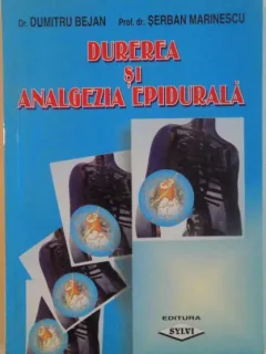 DUREREA SI ANALGEZIA EPIDURALA, 2002 Autor: DUMITRU BEJAN, SERBAN MARINESCU