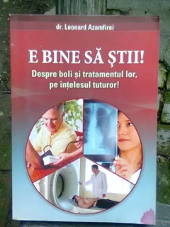 E BINE SA STII! Despre boli si tratamentul lor, pe intelesul tuturor - LEONARD AZAMFIRE