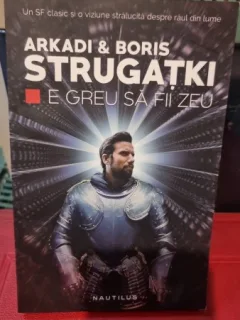 E greu sa fii zeu - Arkadi & Boris Strugatki