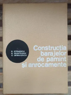 E. Stanescu, A. Munteanu, C. Seibulescu - Constructia Barajelor de Pamant si Anrocamente