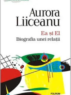 EA SI EL. BIOGRAFIA UNEI RELATII - AURORA LIICEANU