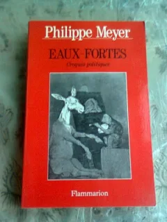 EAUX FORTES - PHILIPPE MEYER  (CRONICA POLITICA, CARTE IN LIMBA FRANCEZA)