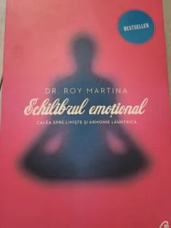 Echilibrul Emotional , Calea spre Liniste si Armonie Launtrica - Dr.Roy Martina