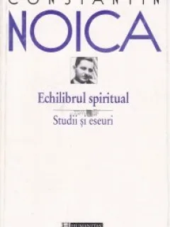 ECHILIBRUL SPIRITUAL - CONSTANTIN NOICA
