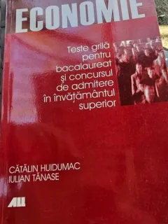 Economie. Teste grila pentru bacalaureat si concursul de admitere in invatamantul superior - Catalin Huidumac, Iulian Tanase