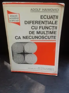 ECUATII DIFERENTIALE CU FUNCTII DE MULTIME CA NECUNOSCUTE - ADOLF HAIMOVICI