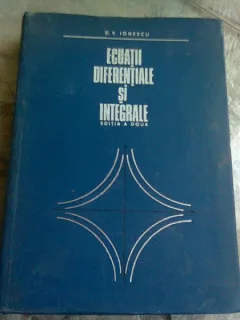 ECUATII DIFERENTIALE SI INTEGRALE - D.V. IONESCU   EDITIA A DOUA