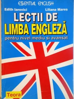 Edith Iarovici, Liliana Mares - Lectii de Limba Engleza Pentru Nivel Mediu si Avansat