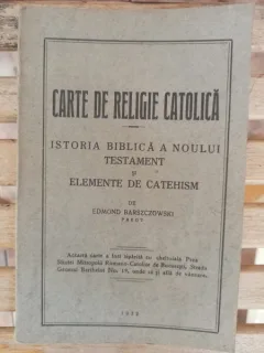 Edmond Barszczowski - Carte de Religie Catolica. Istoria Biblica a Noului Testament si Elemente de Catehism