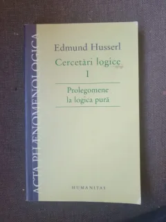 Edmund Husserl - Cercetari logice I Prolegomene la logica pura