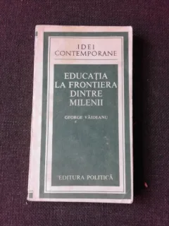 EDUCATIA FRONTIERA DINTRE MILENII - GEORGE VAIDEANU