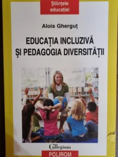 Educatia incluziva si pedagogia diversitatii - Alois Ghergut
