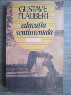 EDUCATIA SENTIMENTALA - GUSTAVE FLAUBERT