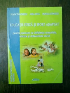 Educatie fizica si sport adaptat - Silvia teodorescu, Aura Bota, Monica Stanescu