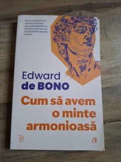 Edward de Bono - Cum sa avem o minte armonioasa