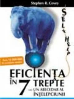 EFICIENTA IN 7 TREPTE SAU UN ABECEDAR AL INTELEPCIUNII , STEPHEN R. COVEY