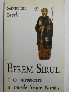 EFREM SIRUL - I. O INTRODUCERE , II . IMNELE DESPRE PARADIS de SEBASTIAN BROCK , 1988