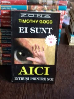 EI SUNT AICI. INTRUSI PRINTRE NOI - TIMOTHY GOOD