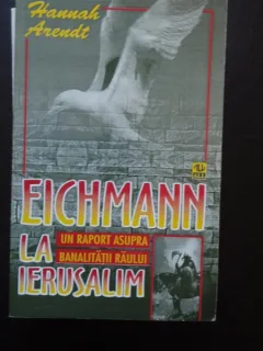 Eichamann la Ierusalim - Hannah Arendt