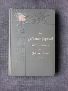 EIN GOLDENER SPRUCH UND ANDERES - JOHANNA SPIRI  (CARTE IN LIMBA GERMANA)