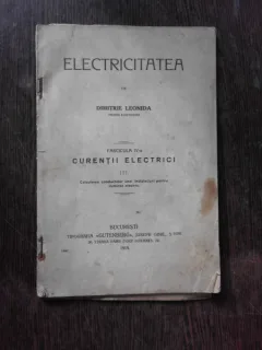 ELECTRICITATEA, FASCICULA IV CURENTII ELECTRICI - DIMITRIE LEONIDA