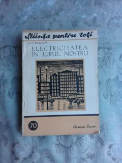 ELECTRICITATEA IN JURUL NOSTRU - A.P. BELIACOV