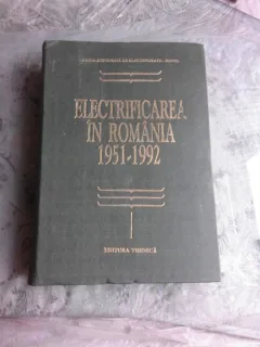 ELECTRIFICAREA IN ROMANIA 1951-1992 - COLECTIV DE AUTORI