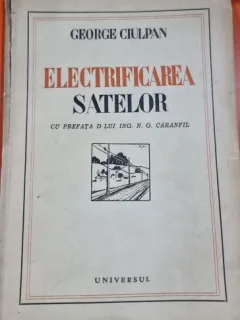 Electrificarea satelor - cu prefata D-lui. Ing N. G. Caranfil - George Ciulpan (cu dedicatia autorului)