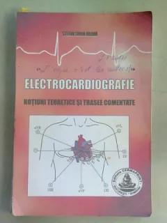 ELECTROCARDIOGRAFIE. NOTIUNI TEORETICE SI TRASEE COMENTATE - STEFAN SORIN ARAMA