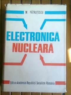 ELECTRONICA NUCLEARA - M. PATRUTESCU