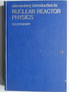 Elementary introduction to nuclear reactor physics - S.E. Liverhant