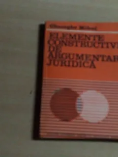 ELEMENTE CONSTRUCTIVE DE ARGUMENTARE JURIDICA-GHEORGHE MIHAI