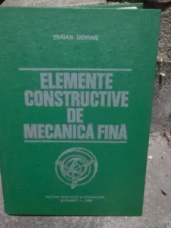 ELEMENTE CONSTRUCTIVE DE MECANICA FINA - TRAIAN DEMIAN